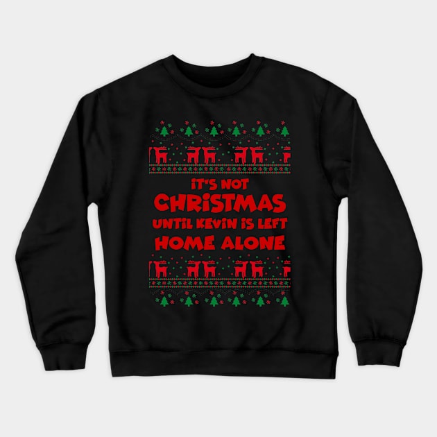 It's not Christmas Until Kevin Is Left Home Alone, Ugly X-Mas Sweater Crewneck Sweatshirt by Pearanoia